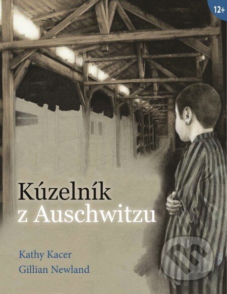 Kniha: Kúzelník z Auschwitzu (Gillian Newland a Kathy Kacer). Verbarium, 2015 Kniha: Kúzelník z Auschwitzu (Gillian Newland a Kathy Kacer). Verbarium, 2015