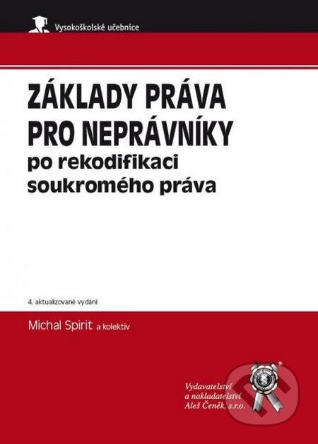 Kniha: Základy práva pro neprávníky po rekodifikaci soukromého práva (Michal Spirit a kolektív). Aleš Čeněk, 2015 Kniha: Základy práva pro neprávníky po rekodifikaci soukromého práva (Michal Spirit a kolektív). Aleš Čeněk, 2015