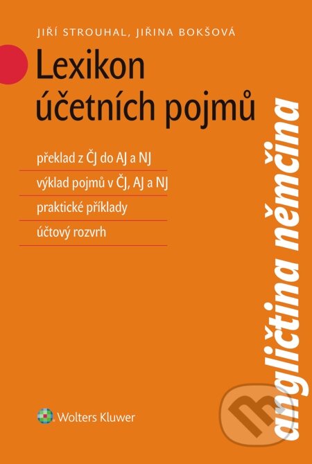 E-kniha: Lexikon účetních pojmů (Jiří Strouhal a Jiřina Bokšová). Wolters Kluwer, 2015 E-kniha: Lexikon účetních pojmů (Jiří Strouhal a Jiřina Bokšová). Wolters Kluwer, 2015