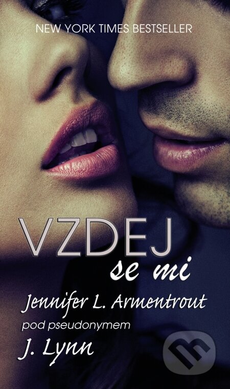 E-kniha: Vzdej se mi (J. Lynn a Jennifer L. Armentrout). Baronet, 2015 E-kniha: Vzdej se mi (J. Lynn a Jennifer L. Armentrout). Baronet, 2015
