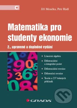 Kniha: Matematika pro studenty ekonomie (Jiří Moučka a Petr Rádl). Grada, 2015 Kniha: Matematika pro studenty ekonomie (Jiří Moučka a Petr Rádl). Grada, 2015