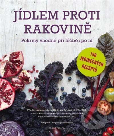 Kniha: Jídlem proti rakovině (Clare Shaw). Mladá fronta, 2015 Kniha: Jídlem proti rakovině (Clare Shaw). Mladá fronta, 2015