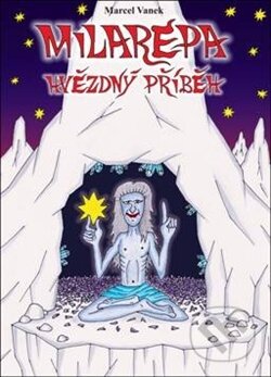 Kniha: Milarepa - Hvězdný příběh (Marcel Vanek). Milahelp, 2015 Kniha: Milarepa - Hvězdný příběh (Marcel Vanek). Milahelp, 2015