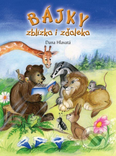 Kniha: Bájky zblízka i zďaleka (Dana Hlavatá). Fortuna Libri, 2015 Kniha: Bájky zblízka i zďaleka (Dana Hlavatá). Fortuna Libri, 2015