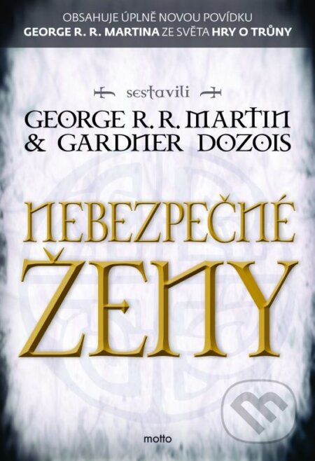Kniha: Nebezpečné ženy (Gardner Dozois a George R.R. Martin). Motto, 2015 Kniha: Nebezpečné ženy (Gardner Dozois a George R.R. Martin). Motto, 2015