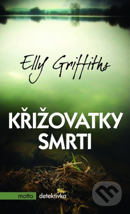 Kniha: Křižovatky smrti (Elly Griffiths). Motto, 2015 Kniha: Křižovatky smrti (Elly Griffiths). Motto, 2015