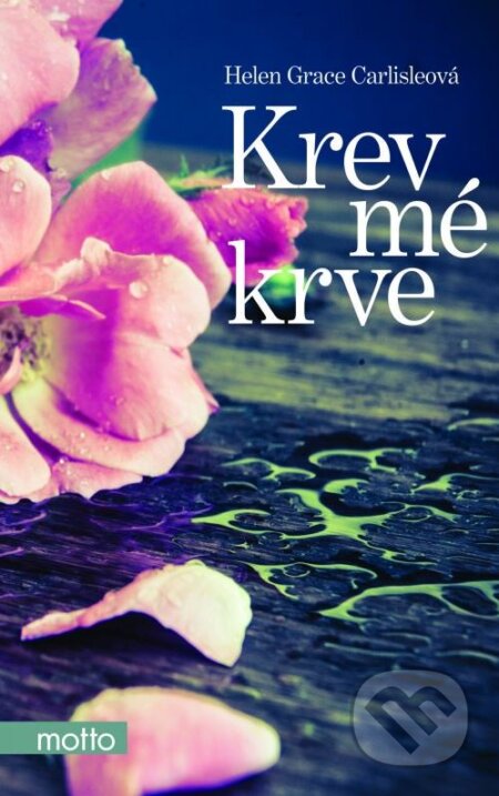 Kniha: Krev mé krve (Hellen Grace Carlisle). Motto, 2015 Kniha: Krev mé krve (Hellen Grace Carlisle). Motto, 2015