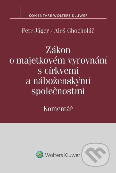 E-kniha: Zákon o majetkovém vyrovnání s církvemi a náboženskými společnostmi. Komentář (Aleš Chocholáč a Petr Jäger). Wolters Kluwer, 2015 E-kniha: Zákon o majetkovém vyrovnání s církvemi a náboženskými společnostmi. Komentář (Aleš Chocholáč a Petr Jäger). Wolters Kluwer, 2015