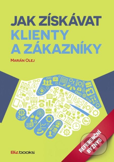 Kniha: Jak získávat klienty a zákazníky (Marián Olej). BIZBOOKS, 2015 Kniha: Jak získávat klienty a zákazníky (Marián Olej). BIZBOOKS, 2015