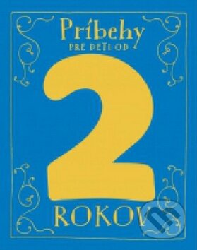 Kniha: Príbehy pre deti od 2 rokov (Svojtka&Co.). Svojtka&Co., 2015 Kniha: Príbehy pre deti od 2 rokov (Svojtka&Co.). Svojtka&Co., 2015