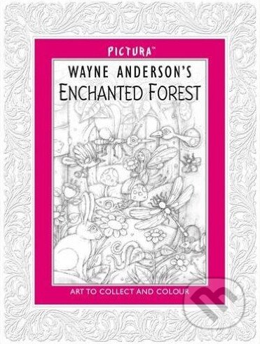 Kniha: Enchanted Forest (Wayne Anderson). Pictura, 2014 Kniha: Enchanted Forest (Wayne Anderson). Pictura, 2014