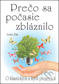 Kniha: Prečo sa počasie zbláznilo (Ľubor Žák). Eko-konzult, 2015 Kniha: Prečo sa počasie zbláznilo (Ľubor Žák). Eko-konzult, 2015