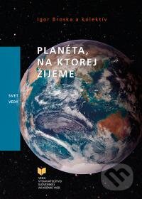 Kniha: Planéta na ktorej žijeme (Igor Broska a kolektiv). VEDA, 2015 Kniha: Planéta na ktorej žijeme (Igor Broska a kolektiv). VEDA, 2015