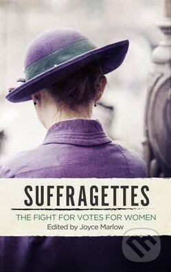 Kniha: The Suffragettes (Joyce Marlow). Little, Brown, 2015 Kniha: The Suffragettes (Joyce Marlow). Little, Brown, 2015