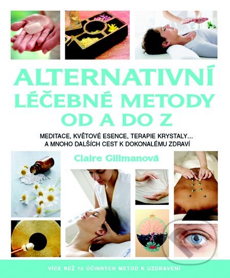 Kniha: Alternativní léčebné metody od A do Z (Claire Gillman). Metafora, 2016 Kniha: Alternativní léčebné metody od A do Z (Claire Gillman). Metafora, 2016