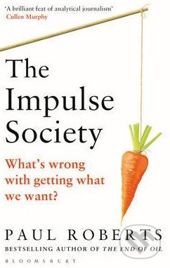 Kniha: The Impulse Society (Paul Roberts). Bloomsbury, 2015 Kniha: The Impulse Society (Paul Roberts). Bloomsbury, 2015