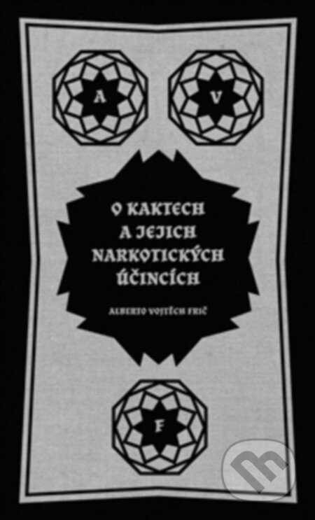 Kniha: O kaktech a jejich narkotických účincích (Alberto Vojtěch Frič). Titanic, 2015 Kniha: O kaktech a jejich narkotických účincích (Alberto Vojtěch Frič). Titanic, 2015