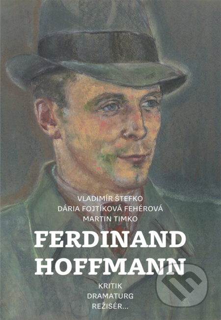 Kniha: Ferdinand Hoffmann (Vladimír Štefko). Divadelný ústav, 2015 Kniha: Ferdinand Hoffmann (Vladimír Štefko). Divadelný ústav, 2015