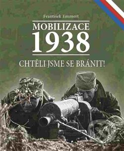 Kniha: Mobilizace 1938 (František Emmert). František Emmert, 2015 Kniha: Mobilizace 1938 (František Emmert). František Emmert, 2015
