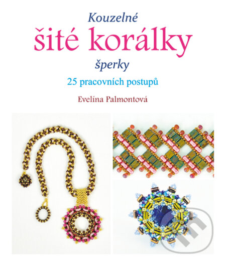 E-kniha: Kouzelné šité korálky (Evelína Palmontová). Grada, 2015 E-kniha: Kouzelné šité korálky (Evelína Palmontová). Grada, 2015
