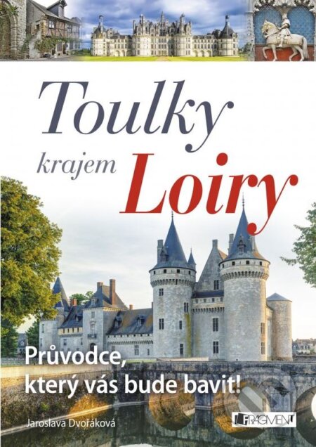 Kniha: Toulky krajem Loiry (Jaroslava Dvořáková). Nakladatelství Fragment, 2015 Kniha: Toulky krajem Loiry (Jaroslava Dvořáková). Nakladatelství Fragment, 2015