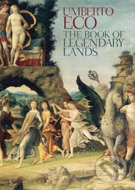 Kniha: The Book of Legendary Lands (Umberto Eco). MacLehose Press, 2015 Kniha: The Book of Legendary Lands (Umberto Eco). MacLehose Press, 2015