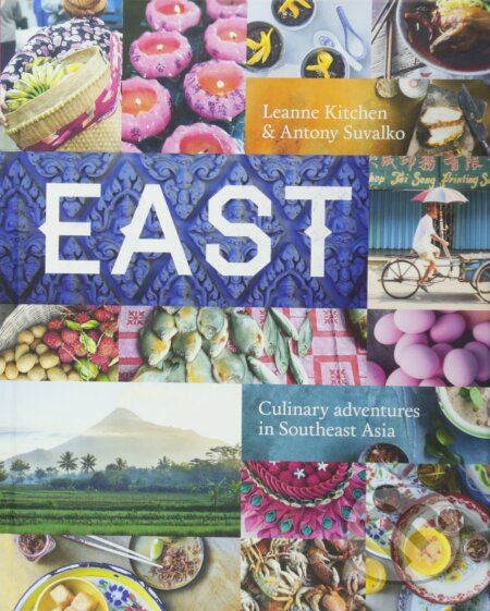Kniha: East (Leanne Kitchen a Antony Suvalko). Hardie Grant, 2015 Kniha: East (Leanne Kitchen a Antony Suvalko). Hardie Grant, 2015