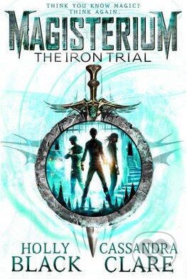 Kniha: The Iron Trial (Cassandra Clare a Holly Black), 2015 Kniha: The Iron Trial (Cassandra Clare a Holly Black), 2015