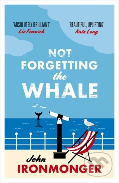 Kniha: Not Forgetting The Whale (John Ironmonger). Orion, 2015 Kniha: Not Forgetting The Whale (John Ironmonger). Orion, 2015
