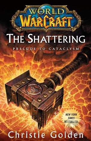 Kniha: World of Warcraft: The Shattering (Christie Golden). Simon & Schuster, 2013 Kniha: World of Warcraft: The Shattering (Christie Golden). Simon & Schuster, 2013
