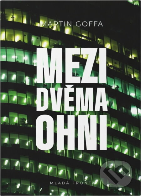 Kniha: Mezi dvěma ohni (Martin Goffa). , 2019 Kniha: Mezi dvěma ohni (Martin Goffa). , 2019
