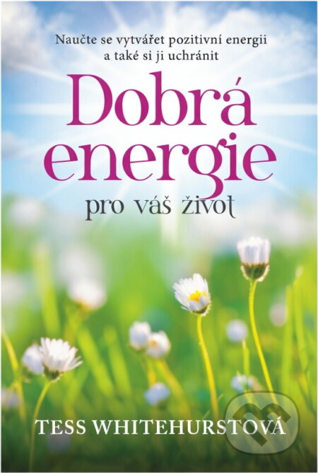 Kniha: Dobrá energie pro váš život (Tess Whitehurst). Euromedia Group, 2017 Kniha: Dobrá energie pro váš život (Tess Whitehurst). Euromedia Group, 2017