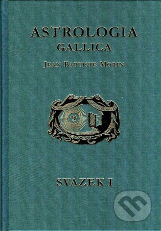 Kniha: Astrologia Gallica, aneb, Francouzská astrologie (Jean Baptiste Morin). Vodnář, 2023 Kniha: Astrologia Gallica, aneb, Francouzská astrologie (Jean Baptiste Morin). Vodnář, 2023