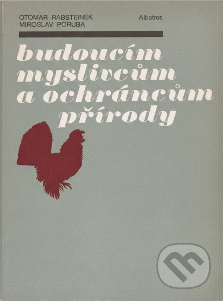 Kniha: Budoucím myslivcům a ochráncům přírody (Miroslav Poruba a Otomar Rabšteinek). , 1982 Kniha: Budoucím myslivcům a ochráncům přírody (Miroslav Poruba a Otomar Rabšteinek). , 1982