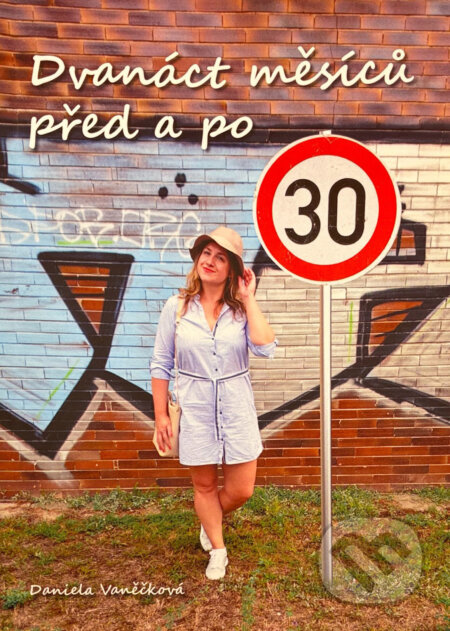 Kniha: Dvanáct měsíců před a po (Daniela Vaněčková). , 2018 Kniha: Dvanáct měsíců před a po (Daniela Vaněčková). , 2018