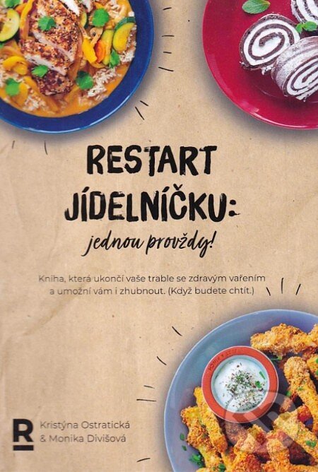 Kniha: Restart jídelníčku: jednou provždy! : kniha, která ukončí vaše trable se zdravým vařením a umožní vám i zhubnout - (když budete chtít) (Kristýna Ostratická a Monika Divišová). , 2023 Kniha: Restart jídelníčku: jednou provždy! : kniha, která ukončí vaše trable se zdravým vařením a umožní vám i zhubnout - (když budete chtít) (Kristýna Ostratická a Monika Divišová). , 2023