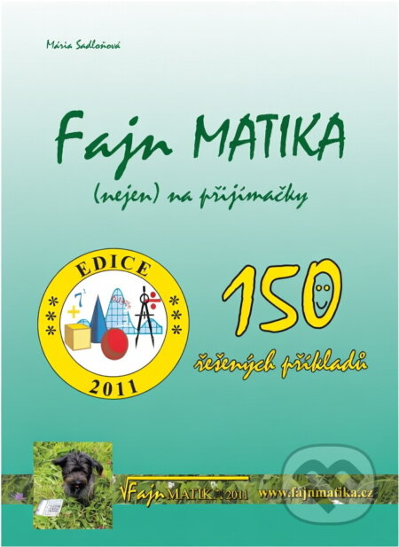Kniha: Fajn matika : (nejen) na přijímačky : 150 řešených příkladů (Mária Sadloňová). , 2011 Kniha: Fajn matika : (nejen) na přijímačky : 150 řešených příkladů (Mária Sadloňová). , 2011