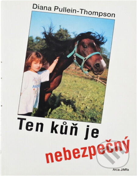 Kniha: Ten kůň je nebezpečný (Diana Pullein-Thompson). Arca JiMfa, 1996 Kniha: Ten kůň je nebezpečný (Diana Pullein-Thompson). Arca JiMfa, 1996