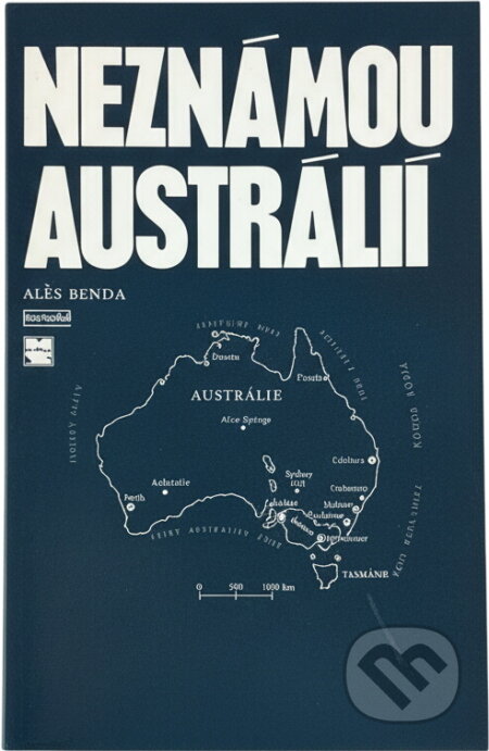 Kniha: Neznámou Austrálií (Aleš Benda). Práce, 1985 Kniha: Neznámou Austrálií (Aleš Benda). Práce, 1985