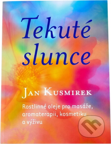 Kniha: Tekuté slunce : rostlinné oleje pro masáže, aromaterapii, kosmetiku a výživu (Jan Kusmirek). One Woman Press, 2005 Kniha: Tekuté slunce : rostlinné oleje pro masáže, aromaterapii, kosmetiku a výživu (Jan Kusmirek). One Woman Press, 2005