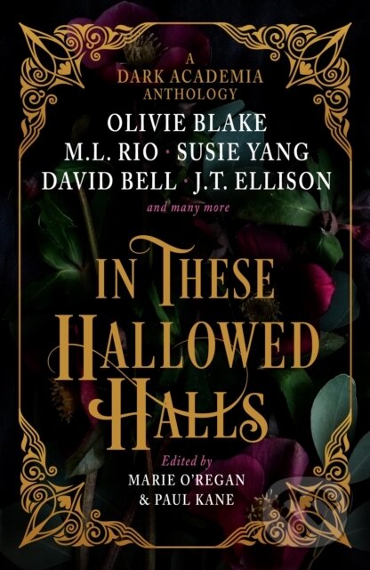 Kniha: In These Hallowed Halls (David Bell, Helen Grant, J.T. Ellison, James Tate Hill, Kate Weinberg, Kelly Andrew, Layne Fargo, M.L. Rio, Marie O'Regan, Olivie Blake, Paul Kane, Phoebe Wynne, Susie Yang a Tori Bovalino). Titan Books, 2023 Kniha: In These Hallowed Halls (David Bell, Helen Grant, J.T. Ellison, James Tate Hill, Kate Weinberg, Kelly Andrew, Layne Fargo, M.L. Rio, Marie O'Regan, Olivie Blake, Paul Kane, Phoebe Wynne, Susie Yang a Tori Bovalino). Titan Books, 2023