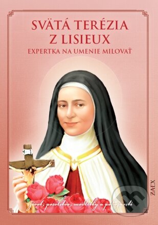 Kniha: Svätá Terézia z Lisieux: Expertka na umenie milovať (Zaex). Zaex, 2023 Kniha: Svätá Terézia z Lisieux: Expertka na umenie milovať (Zaex). Zaex, 2023