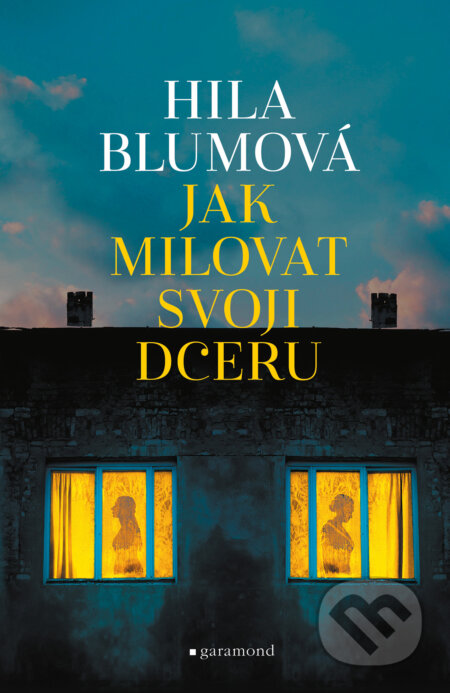 E-kniha: Jak milovat svoji dceru (Hila Blum). Garamond, 2023 E-kniha: Jak milovat svoji dceru (Hila Blum). Garamond, 2023