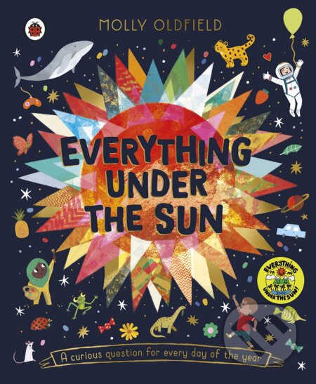 Kniha: Everything Under the Sun (Molly Oldfield). Ladybird Books, 2023 Kniha: Everything Under the Sun (Molly Oldfield). Ladybird Books, 2023