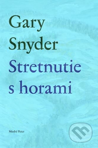 Kniha: Stretnutie s horami (Gary Snyder). Modrý Peter, 2023 Kniha: Stretnutie s horami (Gary Snyder). Modrý Peter, 2023