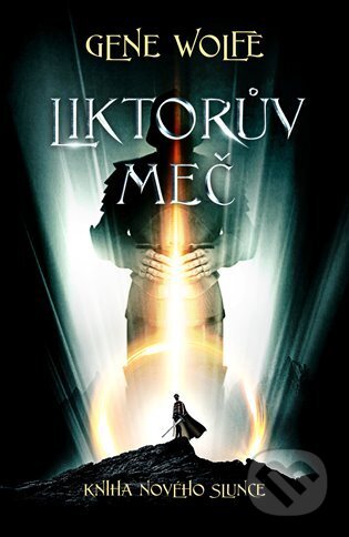 Kniha: Liktorův meč (Gene Wolfe). Fobos, 2023 Kniha: Liktorův meč (Gene Wolfe). Fobos, 2023