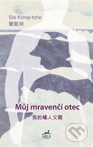 Kniha: Můj mravenčí otec (Sie Kchaj-tche). Mi:Lu Publishing, 2023 Kniha: Můj mravenčí otec (Sie Kchaj-tche). Mi:Lu Publishing, 2023