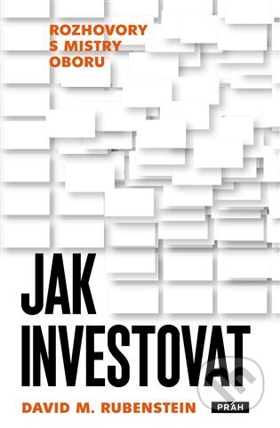Kniha: Jak investovat (David M. Rubenstein). Práh, 2023 Kniha: Jak investovat (David M. Rubenstein). Práh, 2023
