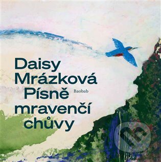 Kniha: Písně mravenčí chůvy (Daisy Mrázková). Baobab, 2023 Kniha: Písně mravenčí chůvy (Daisy Mrázková). Baobab, 2023