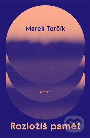 Kniha: Rozložíš paměť (Marek Torčík). Paseka, 2023 Kniha: Rozložíš paměť (Marek Torčík). Paseka, 2023